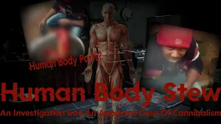 Human Body Stew | An Investigation Into An Apparent Cannibalism Case