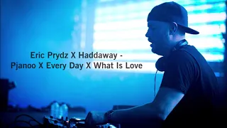 Eric Prydz X Haddaway - Pjanoo X Every Day X What Is Love | MASHUP