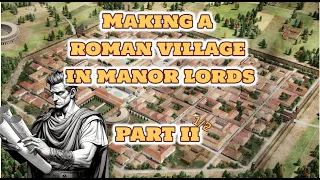 Manor Lords - Why I'm creating a Roman Inspired Village - Part 2 1/2