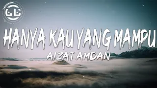 Aizat Amdan - Hanya Kau Yang Mampu (Lyrics)