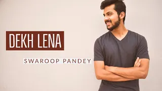 Dekh Lena | Cover By Swaroop Pandey