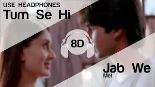 Tum Se Hi 8D Audio Song - Jab We Met (Shahid Kapoor | Kareena Kapoor | Mohit Chauhan)