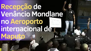 Recepção de Venâncio Mondlane  no Aeroporto Internacional de Maputo