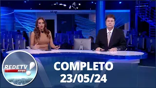 RedeTV News (23/05/24) | Completo