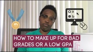 How to Make Up for Bad Grades or a Low GPA for Your College Applications