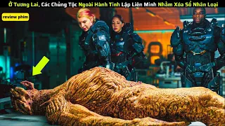 Ở Tương Lai, Các Chủng Tộc Ngoài Hành Tinh Lập Liên Minh Nhằm Xóa Sổ Con Người|| review phim