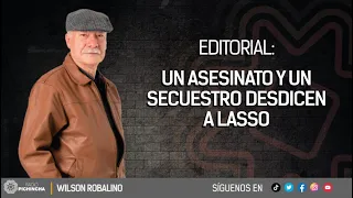 ✍🏽 #EDITORIAL l "Un asesinato y un secuestro desdicen a Lasso" 🎧