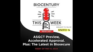 Ep. 229 - ASGCT Preview, Accelerated Approval Plus: The Latest in Biosecure