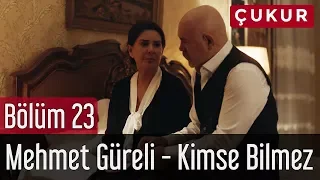 Çukur 23. Bölüm - Mehmet Güreli - Kimse Bilmez