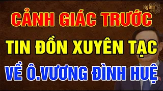 Cảnh Giác Trước Những TIN ĐỒN XUYÊN TẠC Về Chủ Tịch Quốc Hội VƯƠNG ĐÌNH HUỆ | Ngẫm Sử Thi