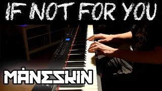 If not for you - Måneskin (Piano cover)