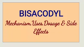 Bisacodyl  - Mechanism, Uses, Dosage & Side Effects