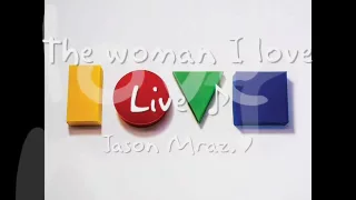 The woman I love - Jason Mraz Live Is A Four Letter Word' EP