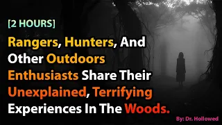 [2 HOURS] Rangers And Other Outdoors Enthusiasts Share Their Unexplained Experiences In The Woods.