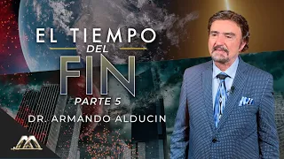 El Tiempo del Fin - Parte 5 | Dr. Armando Alducin