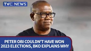 Peter Obi Couldn't Have Won 2023 Elections, BKO Explains Why