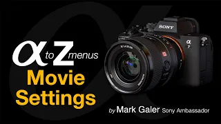 Sony Alpha Menus A to Z: Movie Settings for late model Alpha cameras