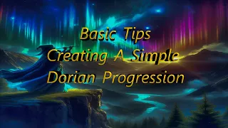 Basic Tips "Creating a Simple Dorian Progression Regardless of Style"