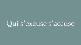 How to Pronounce ''Qui s'excuse s'accuse'' (Who excuses himself accuses himself) Correctly in French