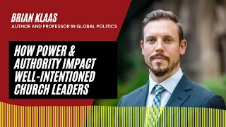 How Power & Authority Impact Well-Intentioned Church Leaders | An Interview with Brian Klaas