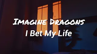 Imagine Dragons - I Bet My Life (Lyrics)