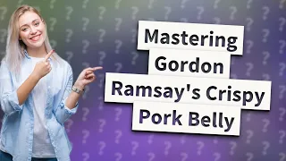 How Can I Make Gordon Ramsay's Crispy Pork Belly from The F Word Season 2?