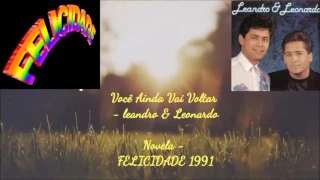 Você Ainda Vai Voltar - Leandro & Leonardo ( Trilha sonora Da Novela Felicidade 1991)