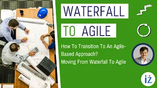 How to transition to an agile-based approach? || Moving from Waterfall to Agile