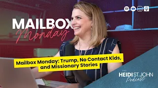 Mailbox Monday: Trump, No Contact Kids, and Missionary Stories