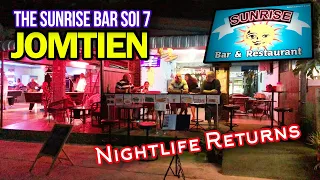Jomtien Soi 7 Sunrise Bar. Nightlife Returns to Soi 7. May 2022