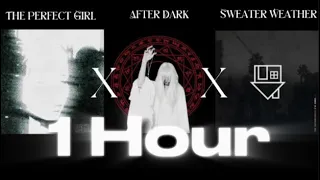 The Perfect Girl x After Dark x Sweater Weather - 1 Hour Loop