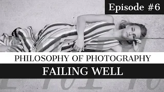 Mastering the Art of Failure | Philosophy of Photography #6