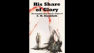 His Share of Glory [1/3] by C. M. Kornbluth (Roy Avers)