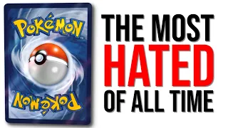 The MOST HATED Cards In ALL Pokemon TCG History.
