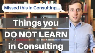 WHAT YOU DON'T LEARN IN CONSULTING - Reality of working in consulting (from Ex-McKinsey consultant)