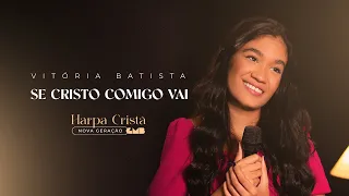 Vitória Batista - Se Cristo Comigo Vai (Harpa Cristã - Nova Geração)