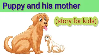 Story in english/puppy and his mother/moral story/story learning/