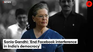 Sonia Gandhi: 'End Facebook interference in India's democracy'