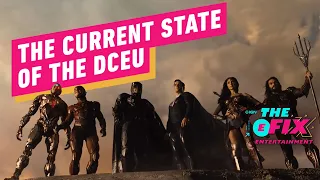 The Current State of the DCEU Movies - IGN The Fix: Entertainment