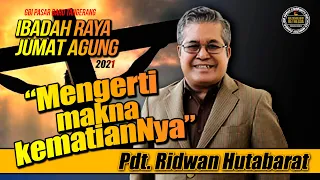 "Mengerti makna kematian-Nya" Pdt. Ridwan Hutabarat (IR Jumat Agung)