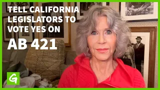 Jane Fonda: Tell California Legislators to Vote Yes on Assembly Bill 421