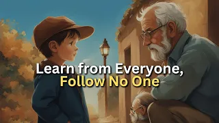 Learn from Everyone, Follow No One - Ancient Teachings