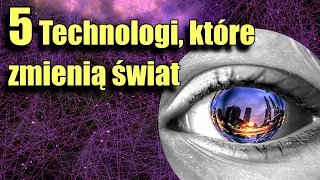 Nowe technologie które ZMIENIĄ nasz świat #4