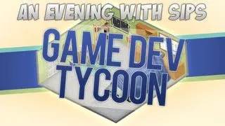 An Evening With Sips - Game Dev Tycoon