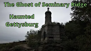 The Ghost of Seminary Ridge ~ Haunted Gettysburg