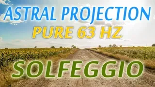 Astral Projection 8 Hours PURE Solfeggio 63 Hz Tone