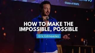 How to Make the Impossible, Possible | Eric Edmeades
