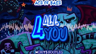 Ace of Base - All 4 You (NEXITS BOOTLEG)