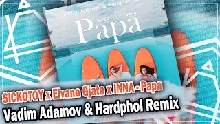 SICKOTOY x Elvana Gjata x INNA - Papa (Vadim Adamov & Hardphol Remix)