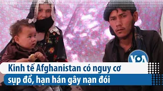 Kinh tế Afghanistan có nguy cơ sụp đổ, hạn hán gây nạn đói | VOA